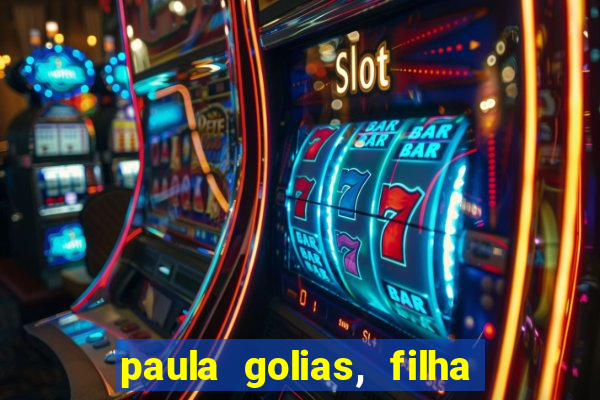 paula golias, filha de ronald golias